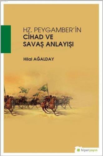 Hz. Peygamber'in Cihad ve Savaş Anlayışı Hilal Ağalday