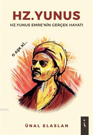 Hz. Yunus Hz.Yunus Emre'nin Gerçek Hayatı Ünal Elaslan