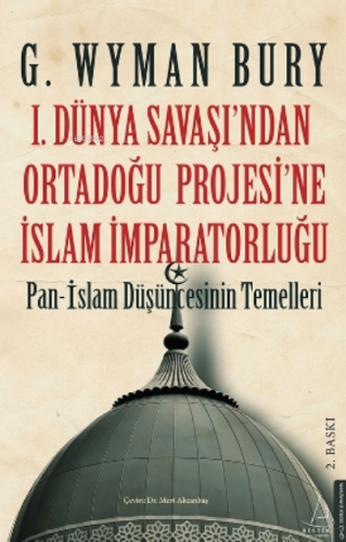 I. Dünya Savaş'ından Ortadoğu Proje'sine İslam İmparatorluğu G. Wyma