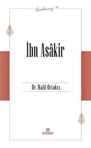 İbn Asakir (Öncülerimiz-17) Halil Ortakcı