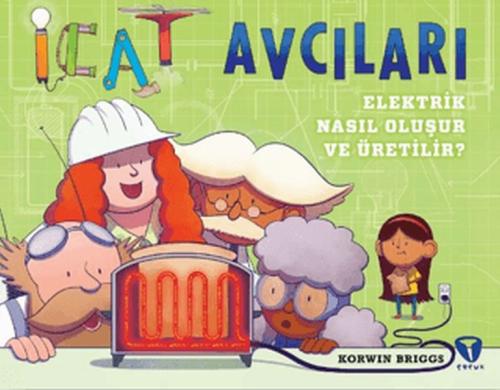 İcat Avcıları: Elektrik Nasıl Oluşur ve Üretilir? Korwin Briggs