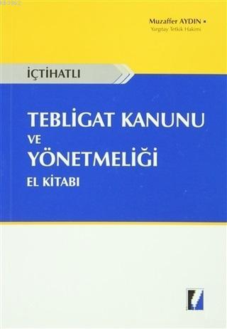 İçtihatlı Tebligat Kanunu ve Yönetmeliği El Kitabı Muzaffer Aydın