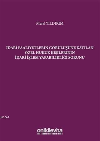 İdari Faaliyetlerin Görülüşüne Katılan Özel Hukuk Kişilerinin İdari İş