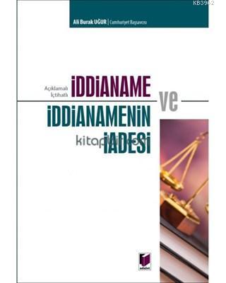 İddianame ve İddianamenin İadesi Açıklamalı İçtihatlı Ali Burak Uğur