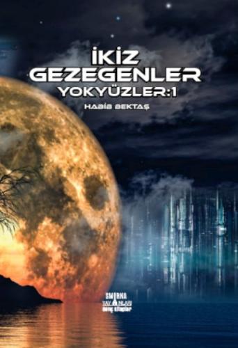 İkiz Gezegenler - Yok Yüzler:1 Habib Bektaş