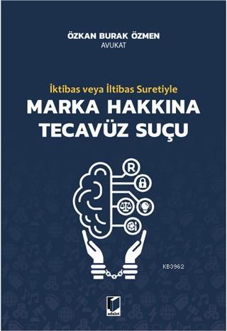 İktibas veya İltibas Suretiyle Marka Hakkına Tecavüz Suçu Burak Özmen