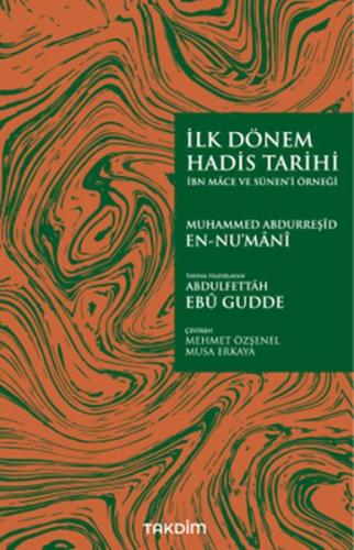 İlk Dönem Hadis Tarihi Muhammed Abdurreşîd En-Nu’mânî