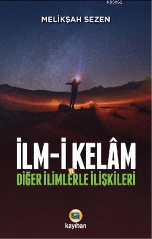 İlm - i Kelam ve Diğer İlimlerle İlişkileri Melikşah Sezen