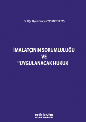 İmalatçının Sorumluluğu ve Uygulanacak Hukuk Candan Yasan Tepetaş