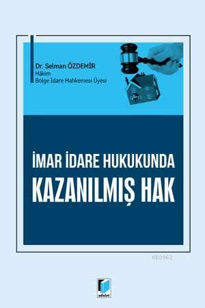 İmar İdare Hukukunda Kazanılmış Hak Selman Özdemir