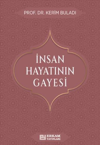 İnsan Hayatının Gayesi Prof. Dr. Kerim Buladı