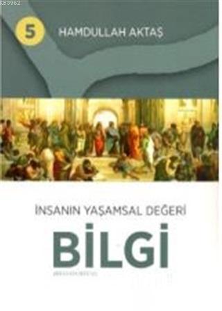 İnsanın Yaşamsal Değeri Bilgi 5 Hamdullah Aktaş