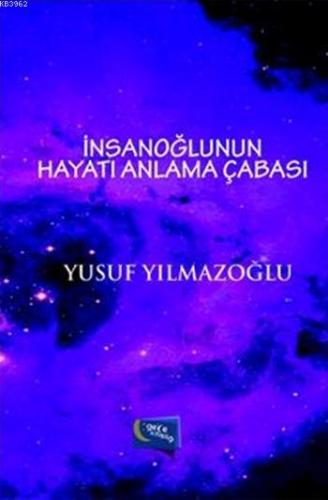 İnsanoğlunun Hayatı Anlama Çabası Yusuf Yılmazoğlu