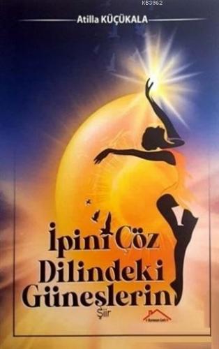 İpini Çöz Dilindeki Güneşlerin Atilla Küçükala