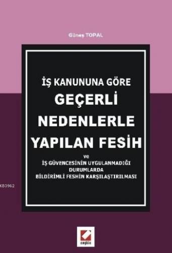 İş Kanununa Göre Geçerli Nedenlerle Yapılan Fesih Güneş Topal