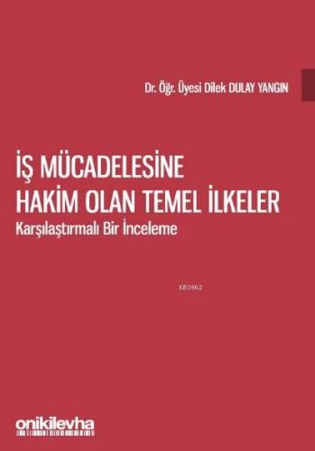 İş Mücadelesine Hakim Olan Temel İlkeler - Karşılaştırmalı Bir İncelem