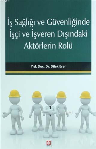 İş Sağlığı ve Güvenliğinde İşçi ve İşveren Dışındaki Aktörlerin Rolü D