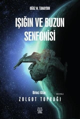 Işığın ve Buzun Senfonisi - Zolgot Toprağı Oğuz M. Tanaydın