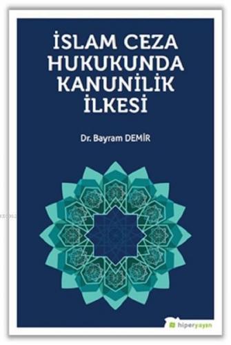 İslam Ceza Hukunda kanunilik İlkesi Bayram Demir