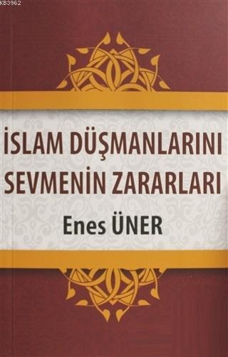 İslam Düşmanlarını Sevmenin Zararları Enes Üner