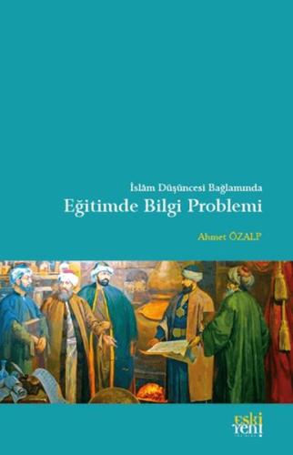 İslam Düşüncesi Bağlamında Eğitimde Bilgi Problemi Ahmet Özalp