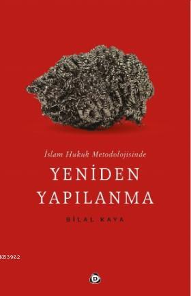 İslam Hukuk Metodolojisinde Yeniden Yapılanma Bilal Kaya