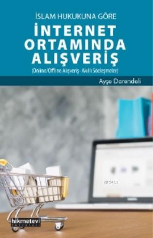 İslam Hukukuna Göre İnternet Ortamında Alışveriş Ayşe Darendeli