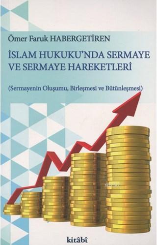 İslam Hukuku'nda Sermaye ve Sermaye Hareketleri Ömer Faruk Habergetire