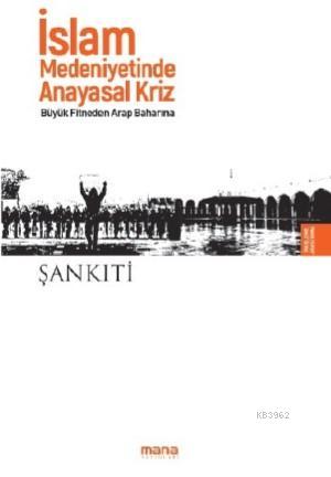 İslam Medeniyetinde Anayasal Kriz M. b. Muhtar eş-Şankıtî