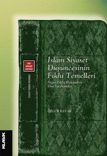 İslam Siyaset Düşüncesinin Fıkhi Temelleri Özgür Kavak