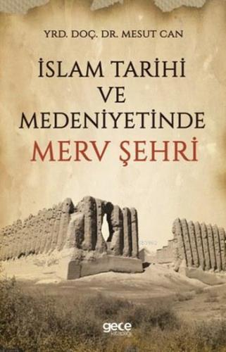 İslam Tarihi ve Medeniyetinde Merv Şehri Mesut Can