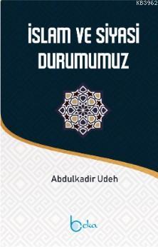 İslam ve Siyasi Durumumuz Abdülkadir Udeh