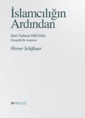 İslamcılığın Ardından - İslam Toplumu Milli Görüş Werner Schiffauer