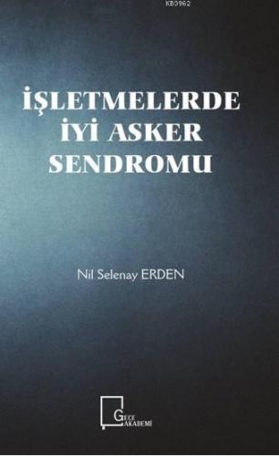 İşletmelerde İyi Asker Sendromu Nil Selenay Erden