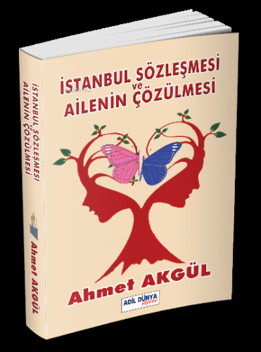 İstanbul Sözleşmesi ve Ailenin Çözülmesi Ahmet Akgül