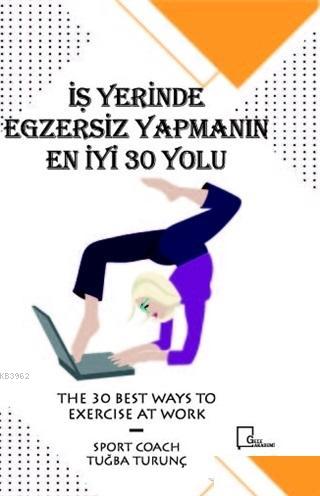 İşyerinde Egzersiz Yapmanın En İyi 30 Yolu Tuğba Turunç