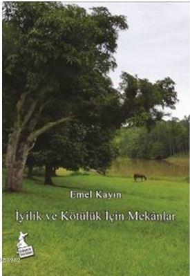 İyilik ve Kötülük İçin Mekanlar Emel Kayın