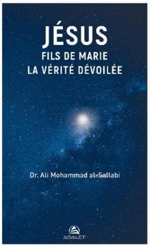 Jesus Fils de Marie La Verite Devoilee Ali Mohammad Al - Sallabi