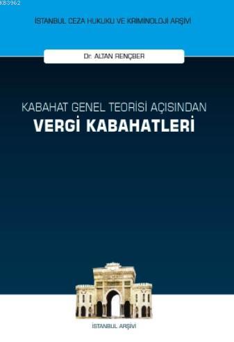 Kabahat Genel Teorisi Açısından Vergi Kabahatleri Altan Rençber