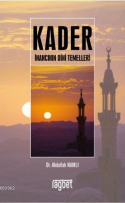 Kader İnancının Dini Temelleri Abdullah Namlı