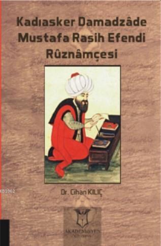 Kadıasker Damadzâde Mustafa Rasih Efendi Rûznâmçesi Cihan Kılıç