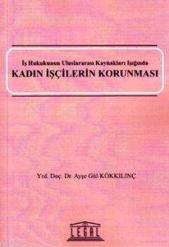 Kadın İşçilerin Korunması Ayşe Gül Kökkılınç