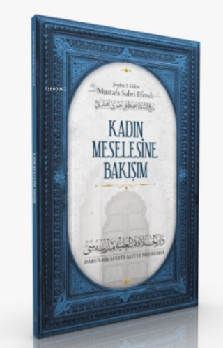 Kadın Meselesine Bakışım Şeyhu`l İslam Mustafa Sabri Efendi