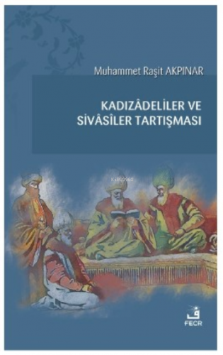 Kadızâdeliler ve Sivâsîler Tartışması Muhammet Raşit Akpınar