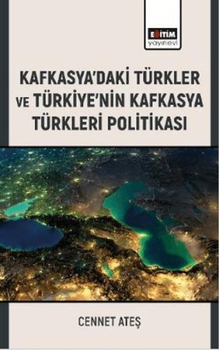 Kafkasya’Daki Türkler Ve Türkiye’Nin Kafkasya Türkleri Politikası Cenn