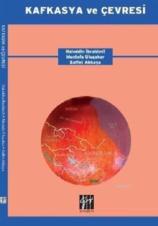 Kafkasya ve Çevresi Haleddin İbrahimli Mustafa Uluçakara Saffet Akkaya