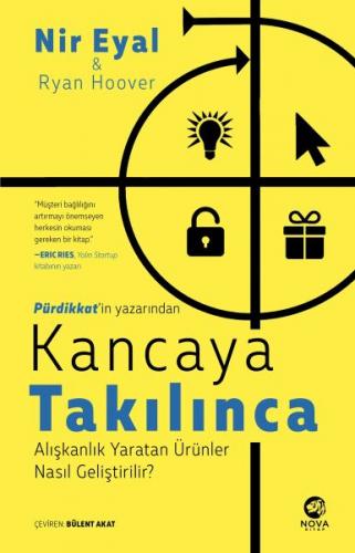 Kancaya Takılınca: Alışkanlık Yaratan Ürünler Nasıl Geliştirilir? Nir 