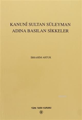 Kanuni Sultan Süleyman Adına Basılan Sikkeler İbrahim Artuk