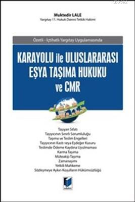 Karayolu İle Uluslararası Eşya Taşıma Hukuku ve CMR Muktedir Lale