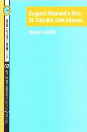 Kaşgarlı Mahmud'a Göre XI. Yüzyılda Türk Dünyası Reşat Genç